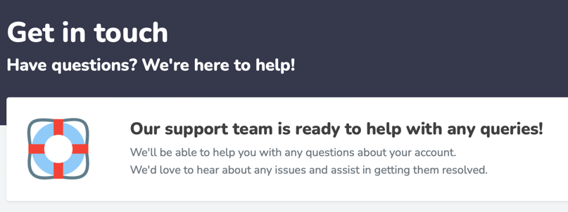 Should you have a question, need support or spot something not quite right, our team are here when you need us most.