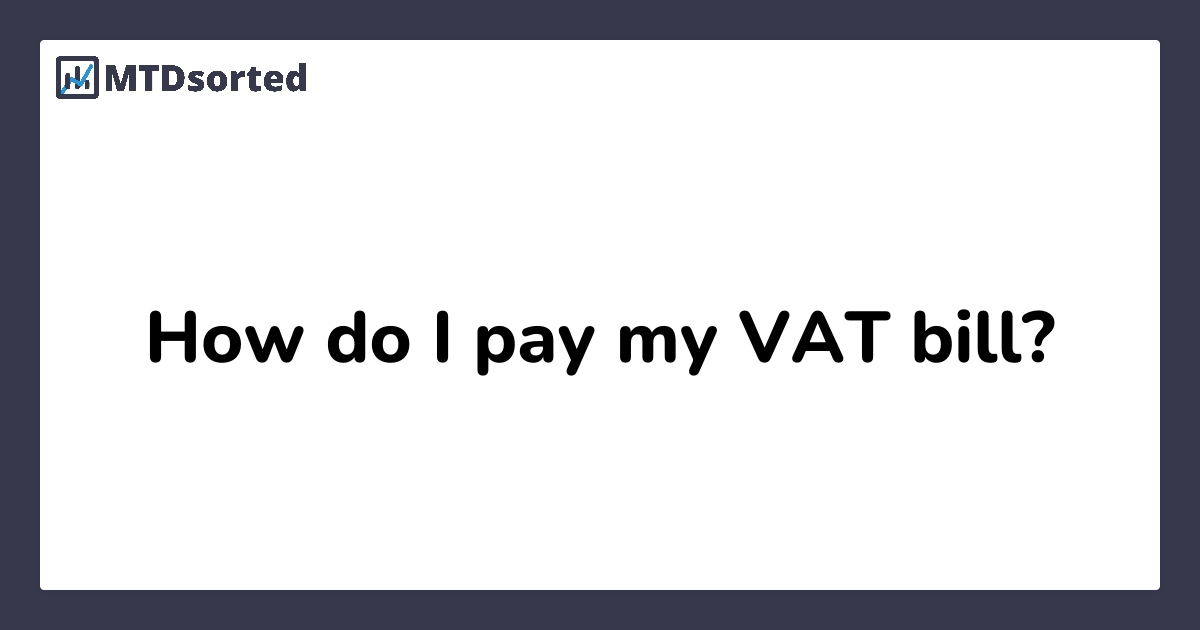 How do I pay my VAT bill? MTDsorted